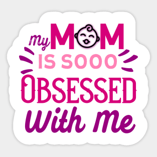 My Mom Is So Obsessed With Me Sticker